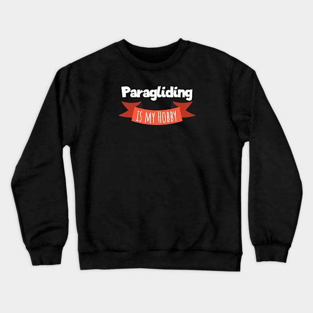 Paragliding is my hobby Crewneck Sweatshirt by maxcode